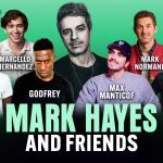 Mark Hayes & Friends ft. Mark Normand, Marcello Hernandez, Kam Patterson, Josh Adam Meyers, Max Manticof, and more!