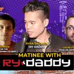 Matinee with Ry Daddy ft: Ryan Dacalos, Daniel Simonsen, Lucas Connolly